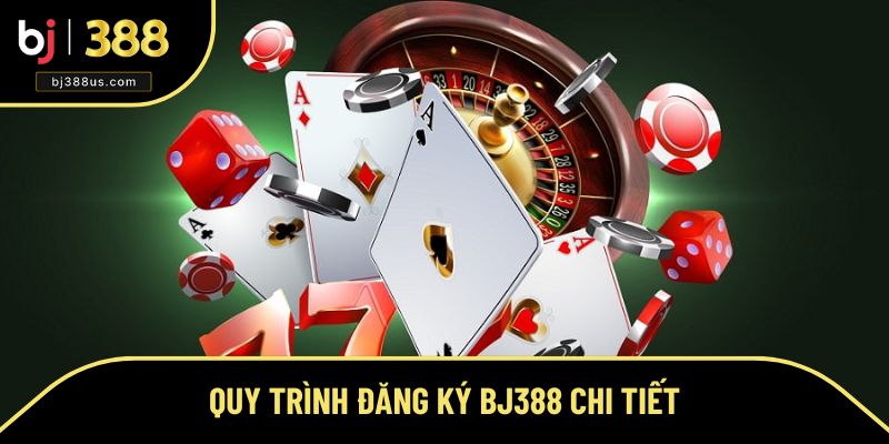 Quy trình đăng ký BJ388 cho người mới Quy trình đăng ký BJ388 cho người mới