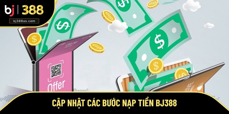 Quy trình nạp tiền BJ388 chi tiết nhất Quy trình nạp tiền BJ388 chi tiết nhất
