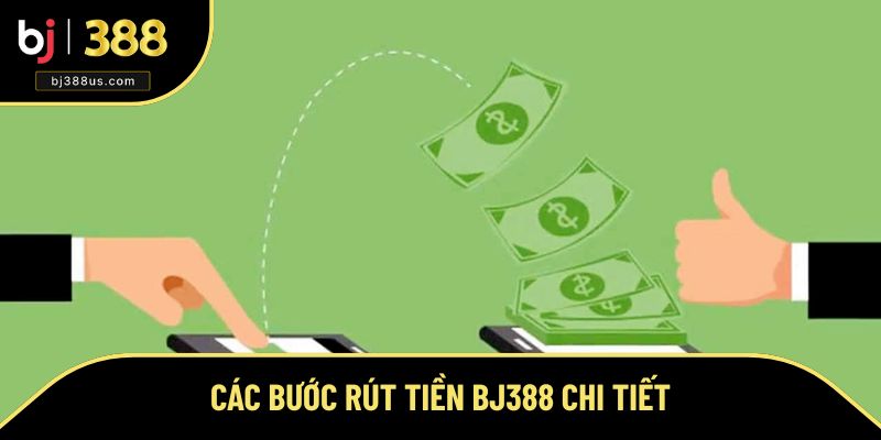 Hướng dẫn rút tiền BJ388 chi tiết Hướng dẫn rút tiền BJ388 chi tiết