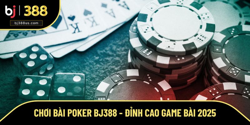 Tổng hợp thông tin về chơi bài Poker BJ388 Tổng hợp thông tin về chơi bài Poker BJ388
