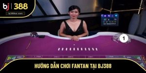 Hướng Dẫn Chơi Fantan Tại BJ388 Cho Thành Viên Mới