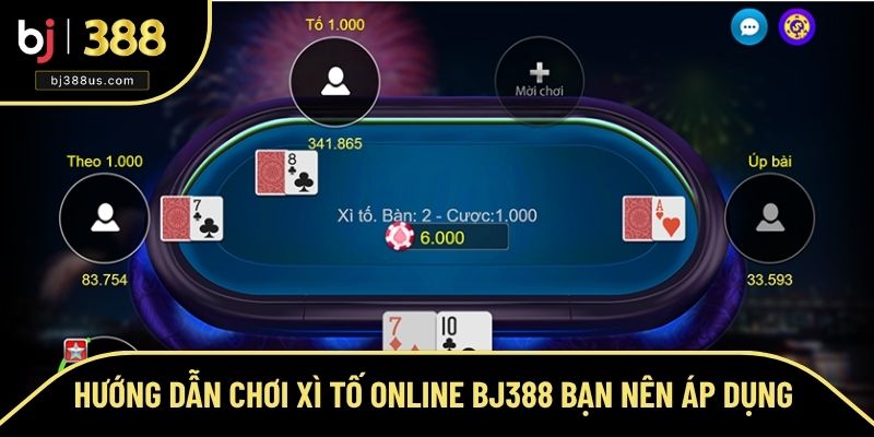 Chơi Xì Tố Online BJ388 Với Những Lối Tham Gia Đơn Giản