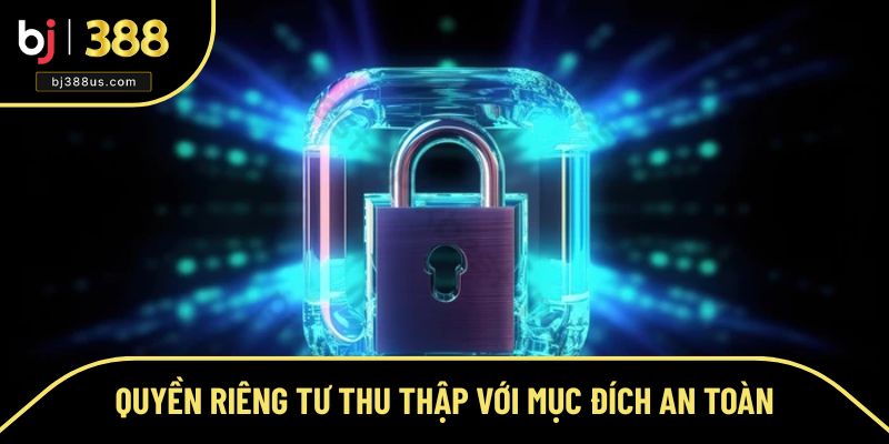 Quyền riêng tư thu thập thông tin với mục đích an toàn Quyền riêng tư thu thập thông tin với mục đích an toàn