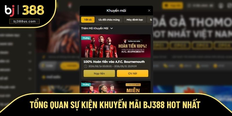 Tổng quan sự kiện khuyến mãi BJ388 hot nhất Tổng quan sự kiện khuyến mãi BJ388 hot nhất